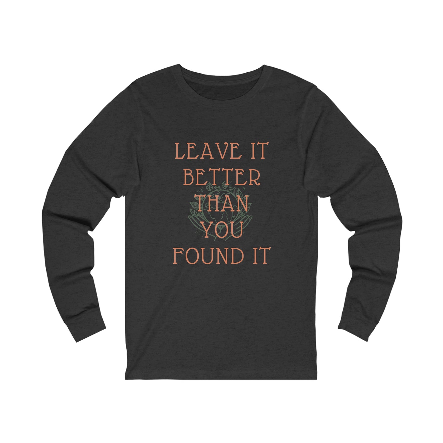 "LEAVE IT BETTER THAN YOU FOUND IT" Longsleeve Tee