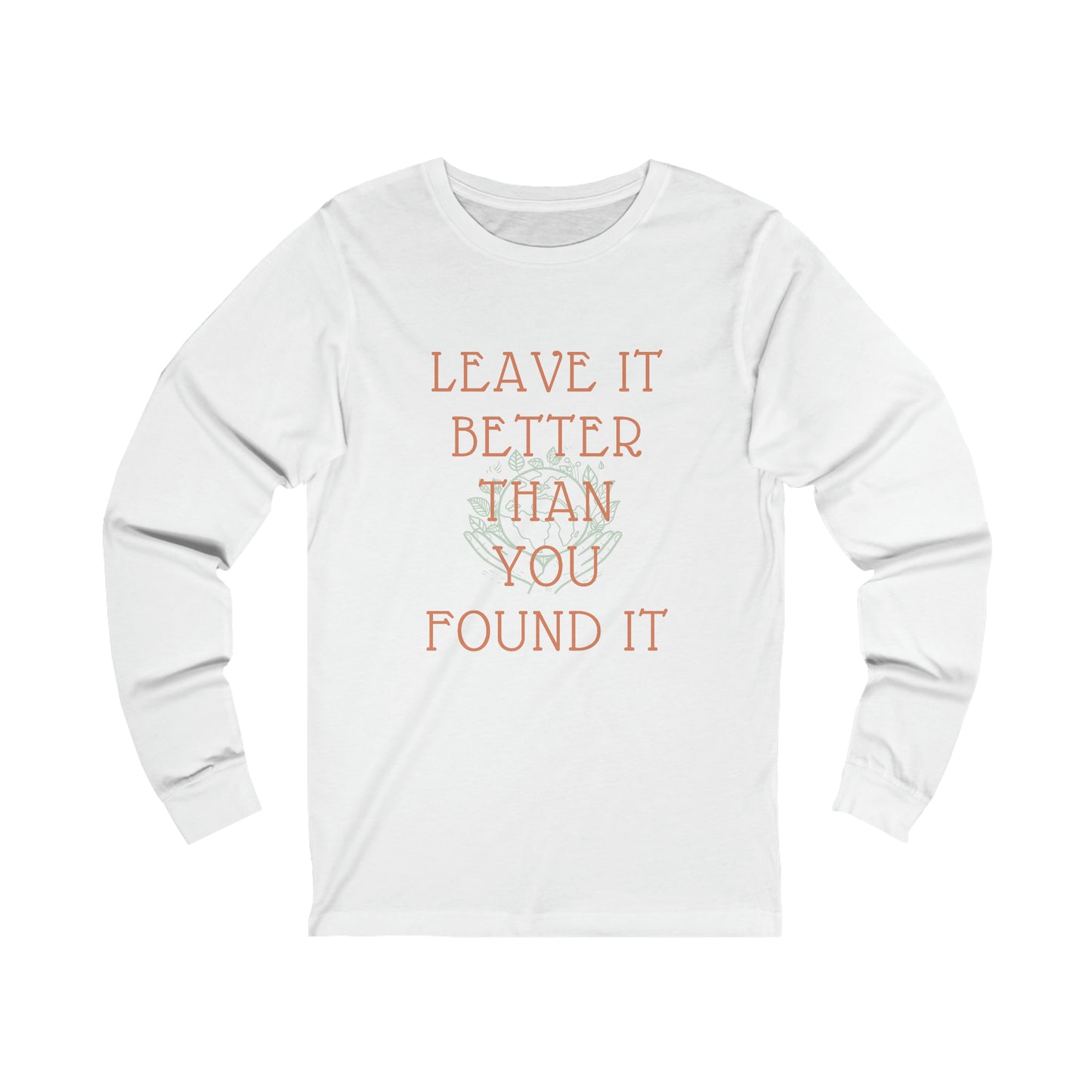 "LEAVE IT BETTER THAN YOU FOUND IT" Longsleeve Tee